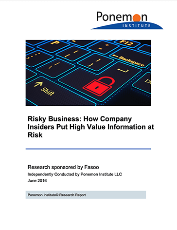 Risky Business: How Company Insiders Put High Value Information at Risk Risky Business: How Company Insiders Put High Value Information at Risk