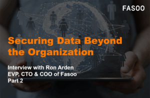 Securing Data Beyond the Organization - Interview with Ron Arden Part 2