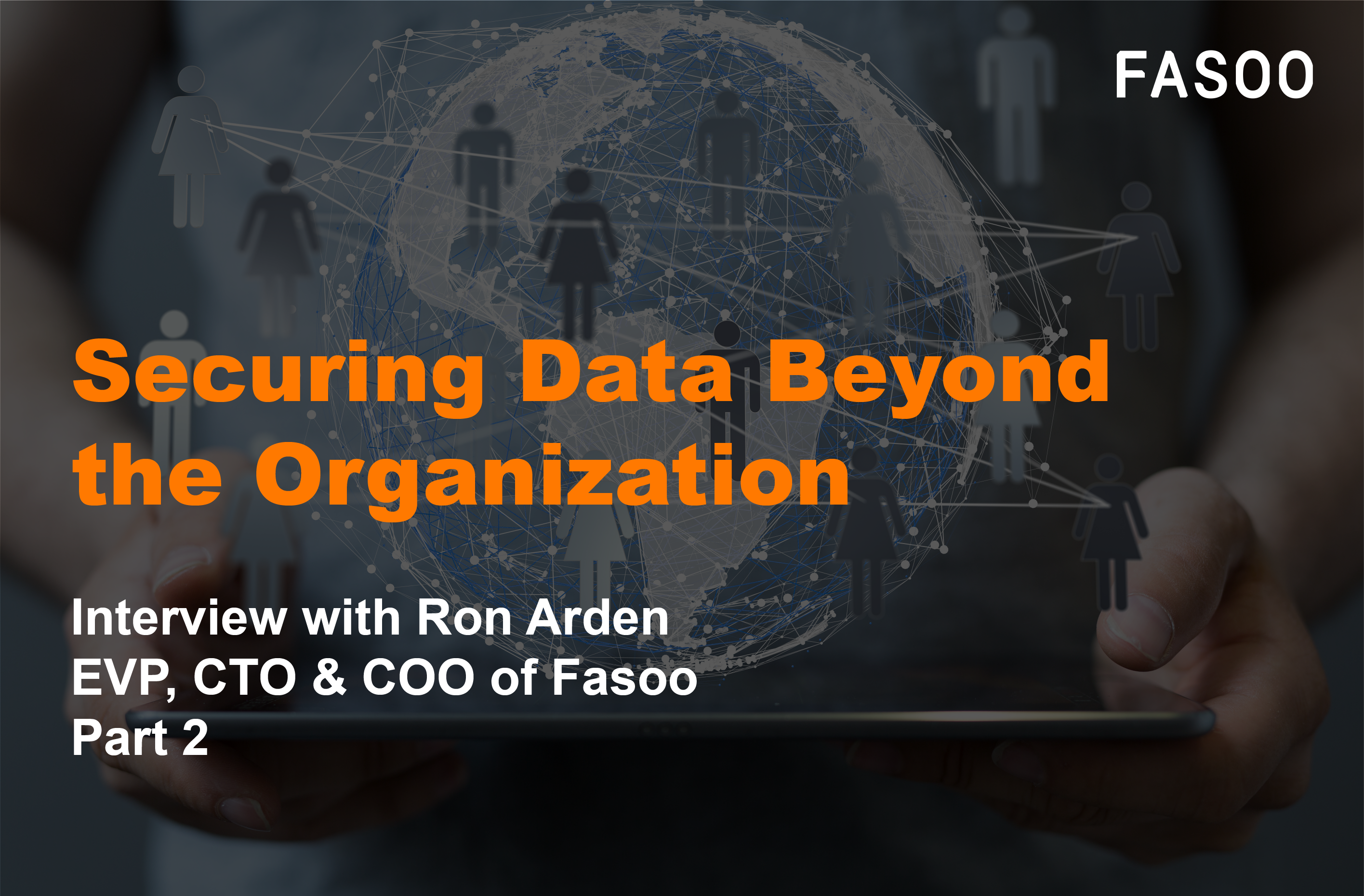 Securing Data Beyond the Organization - Interview with Ron Arden Part 2